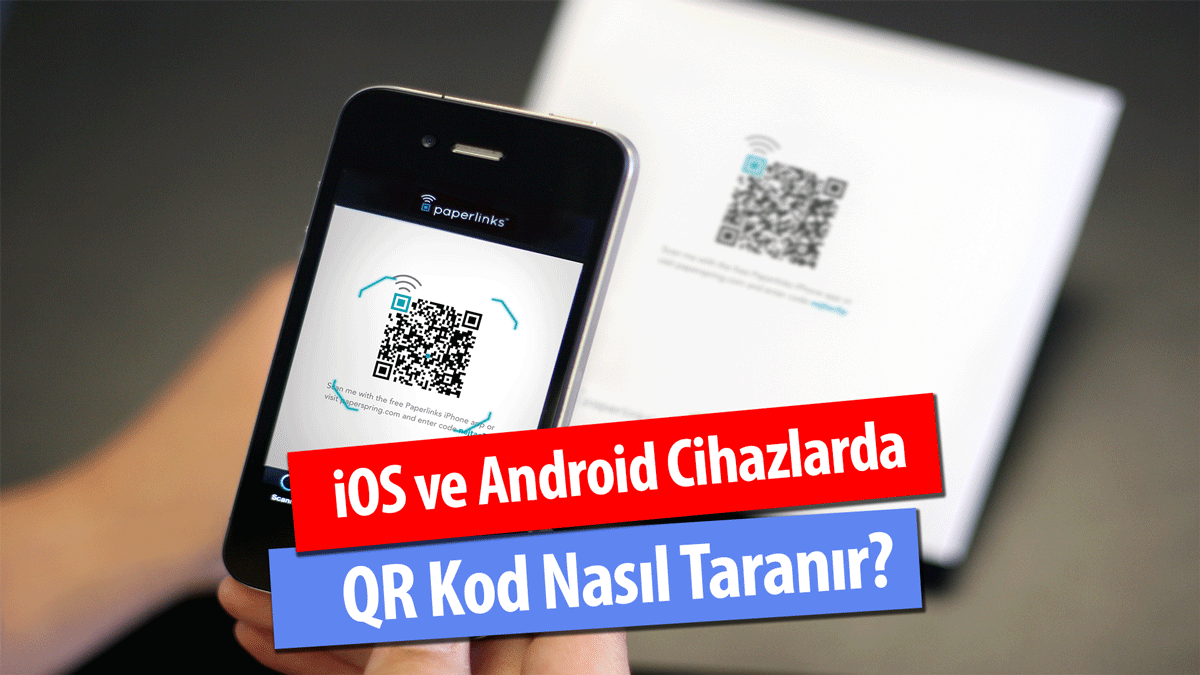 iOS ve Android Cihazlarda QR Kod Nasıl Taranır?